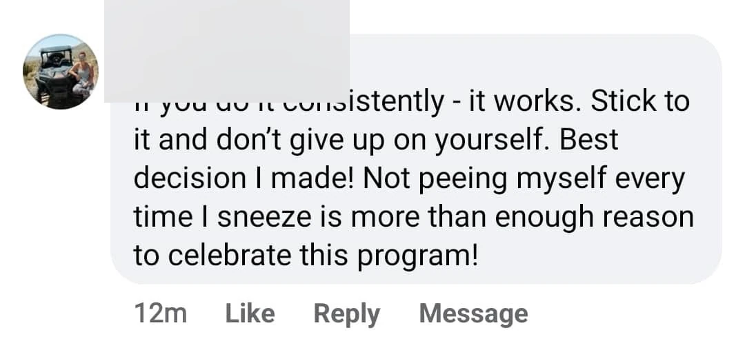 Specific, vivid proof point — no longer peeing when sneezing — paired with consistency message.